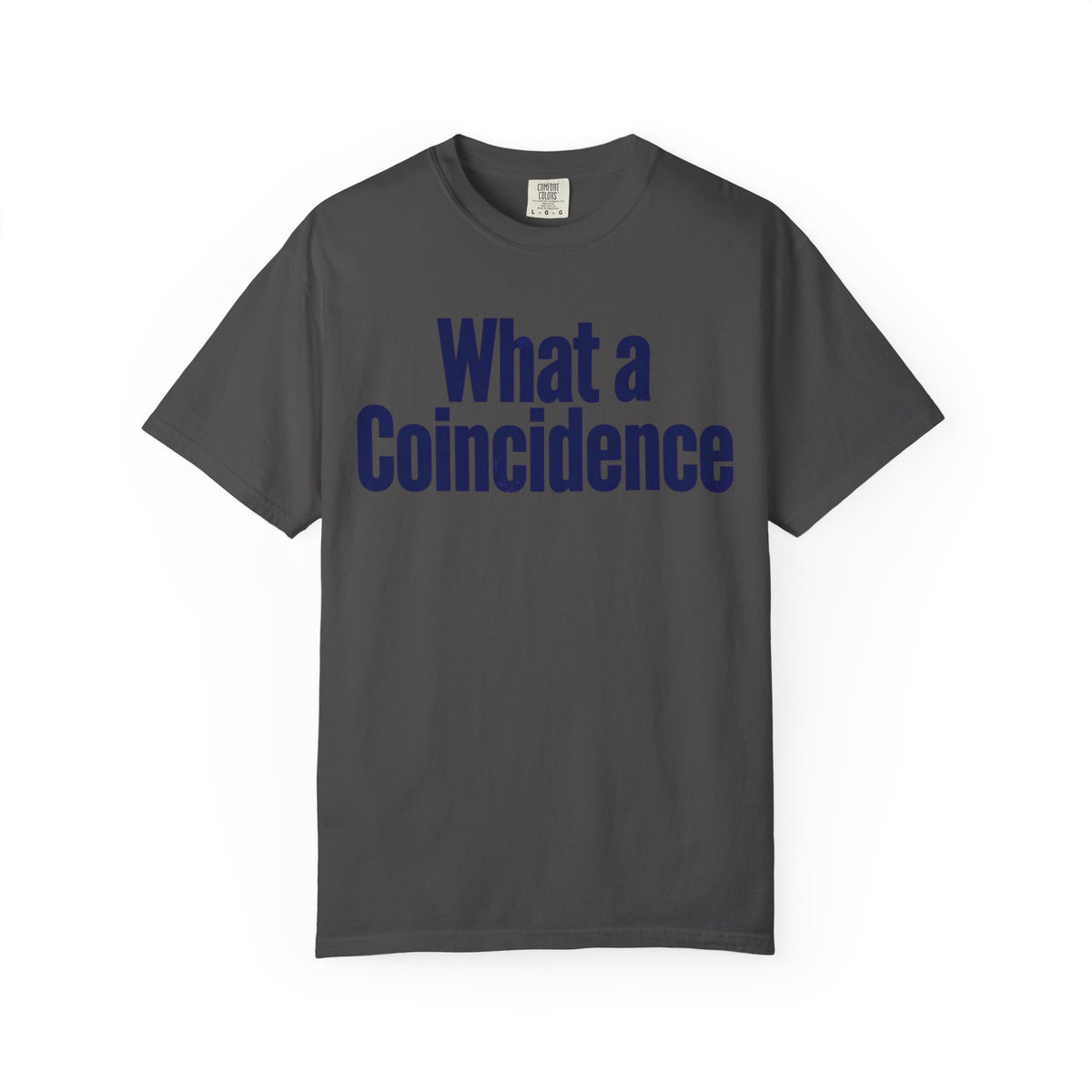 Color: Graphite | What A Coincidence Unisex Garment-Dyed Tee