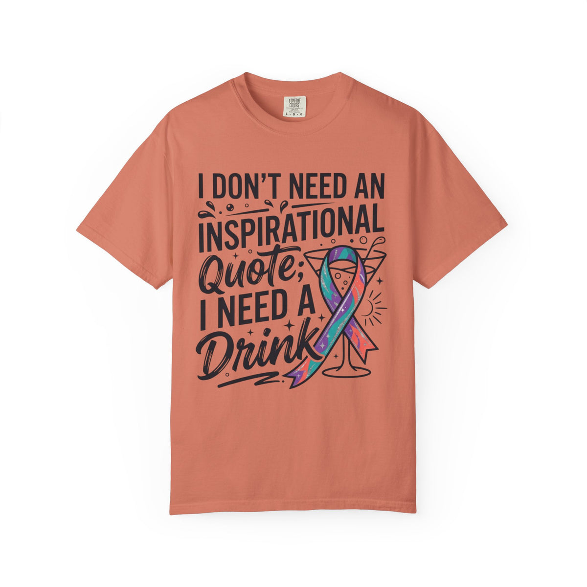 "I Don't Need An Inspirational Quote" Unisex Garment-Dyed Tee