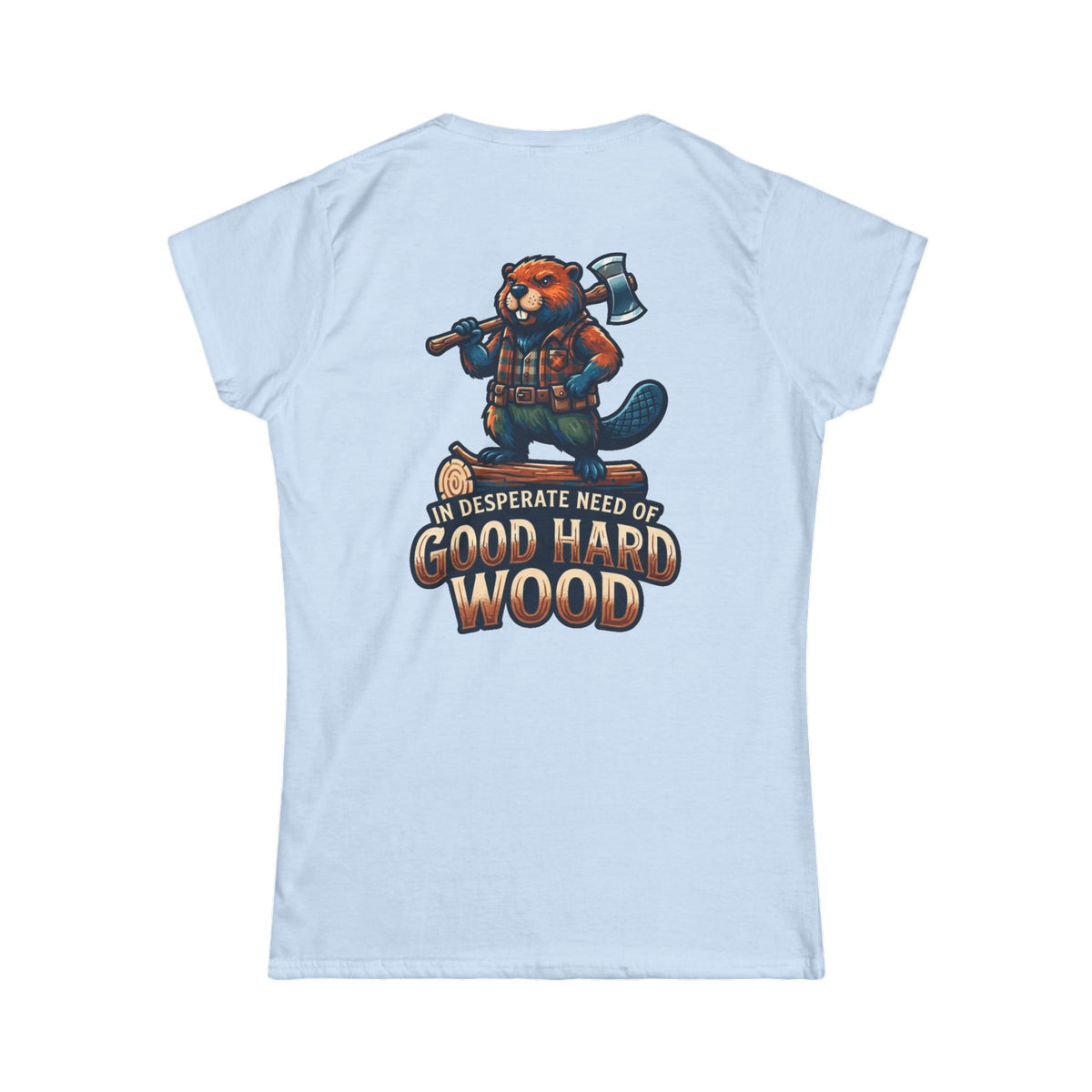 Color: Light Blue | In Desperate Need of Good Hard Wood Women's Tee