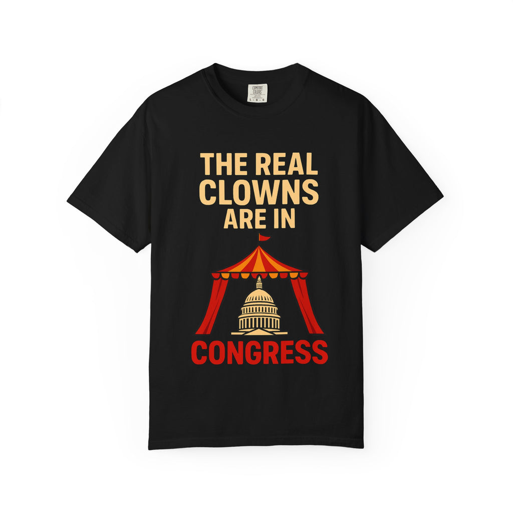 "The Real Clowns Are In Congress" Unisex Garment-Dyed T-shirt
