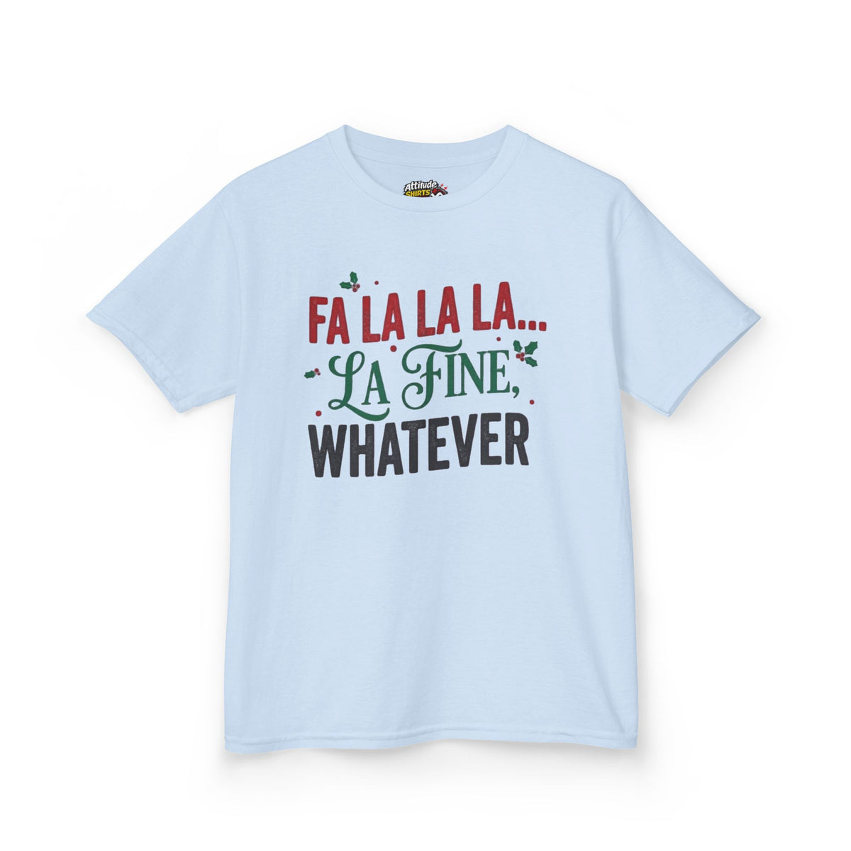 "Fa La La La Fine Whatever" Kids Tee