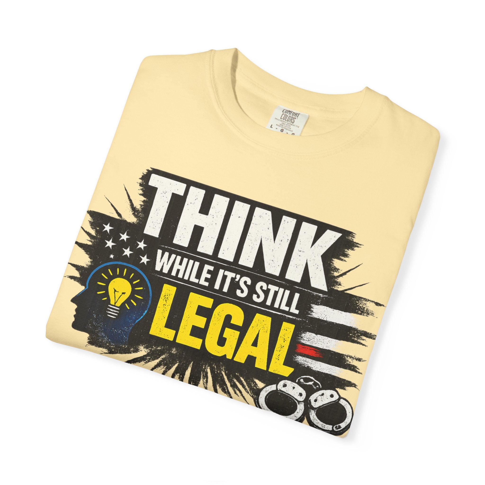 "Think While It’s Still Legal" Unisex Garment-Dyed T-shirt