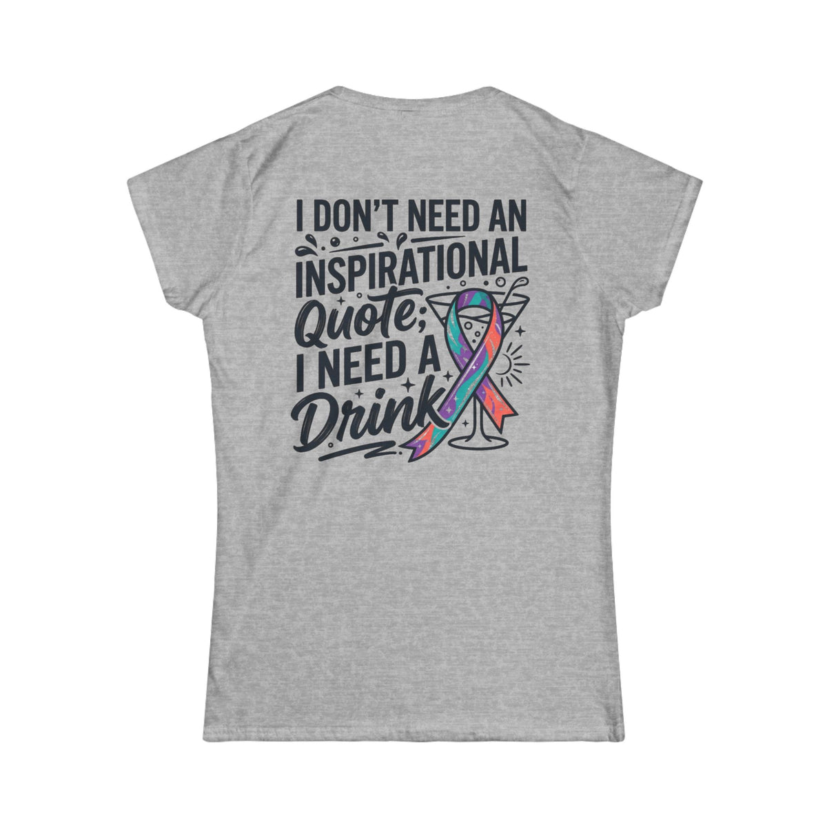 "I Don't Need An Inspirational Quote" Women's Tee
