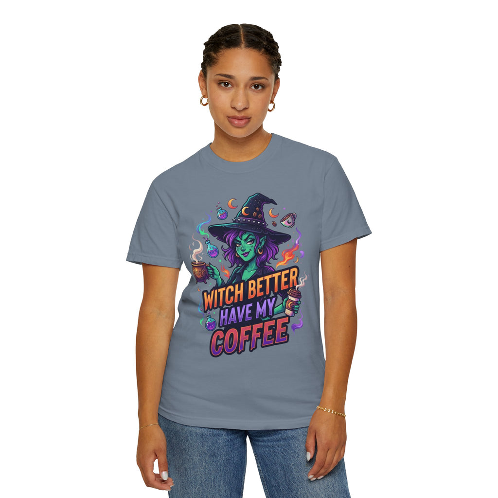 "Witch Better Have My Coffee" Unisex Garment-Dyed Tee