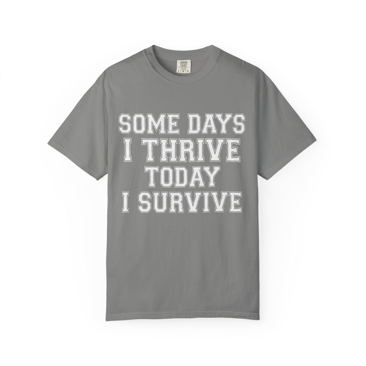 Color: Granite | Some Days I Thrive Unisex Garment-Dyed Tee