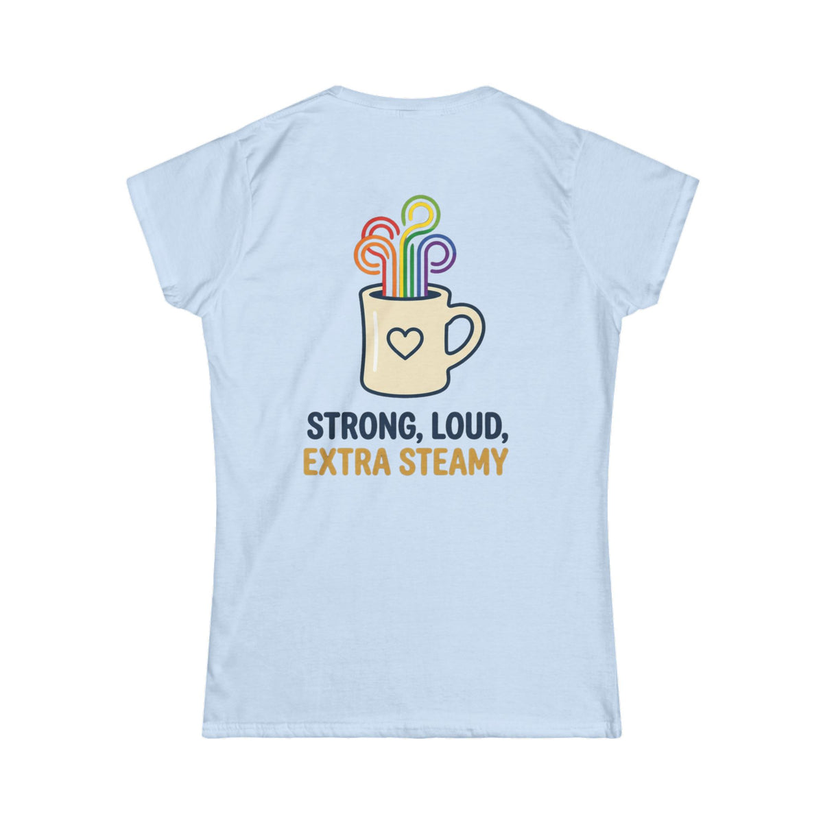 "Strong Loud Extra Steamy" Women's Tee