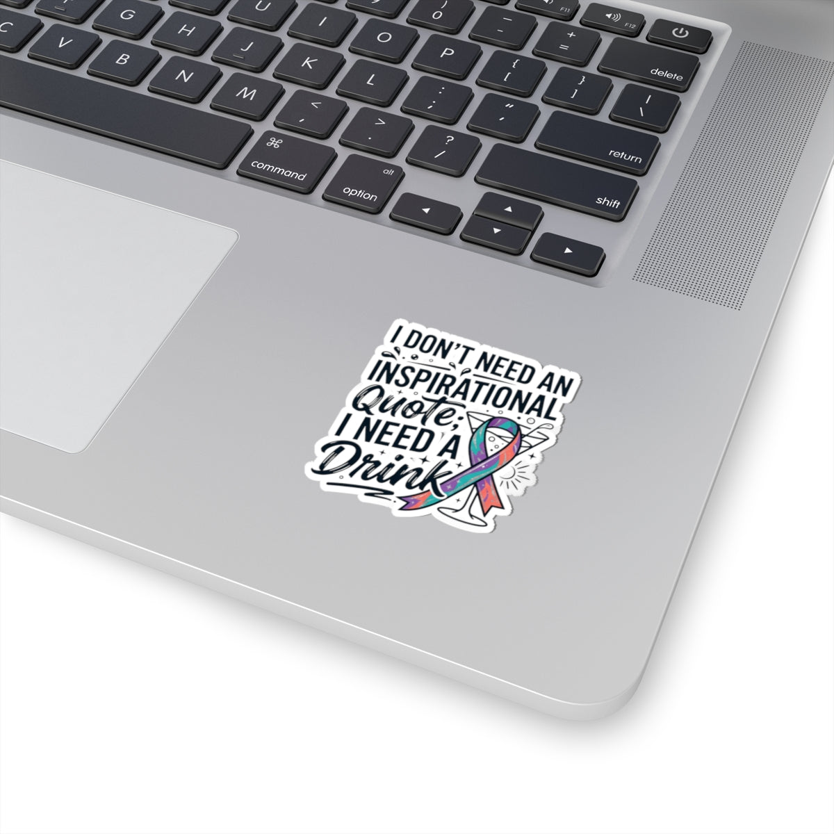 "I Don't Need An Inspirational Quote" Sticker — Main