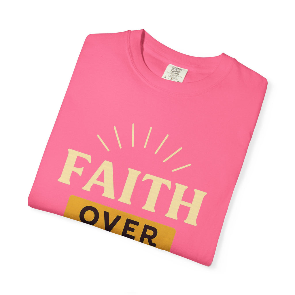 “Faith Over Fear” Unisex Garment-Dyed T-shirt