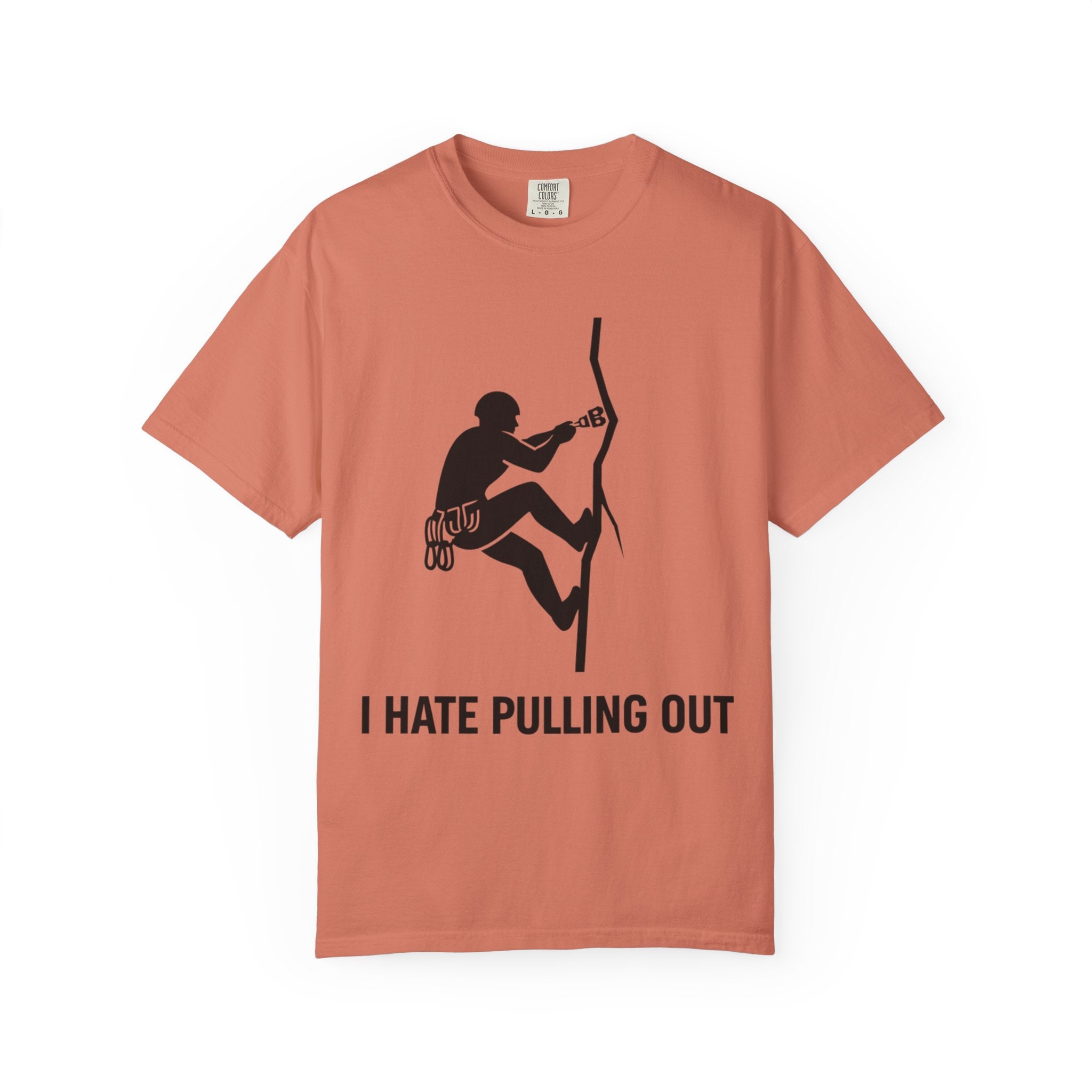 "I Hate Pulling Out Climber" Unisex Garment-Dyed T-shirt