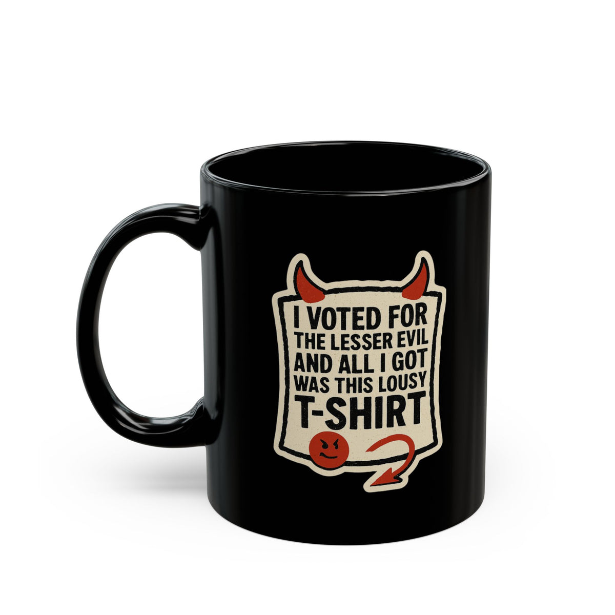 "I voted for the lessor evil" Black Ceramic Mug