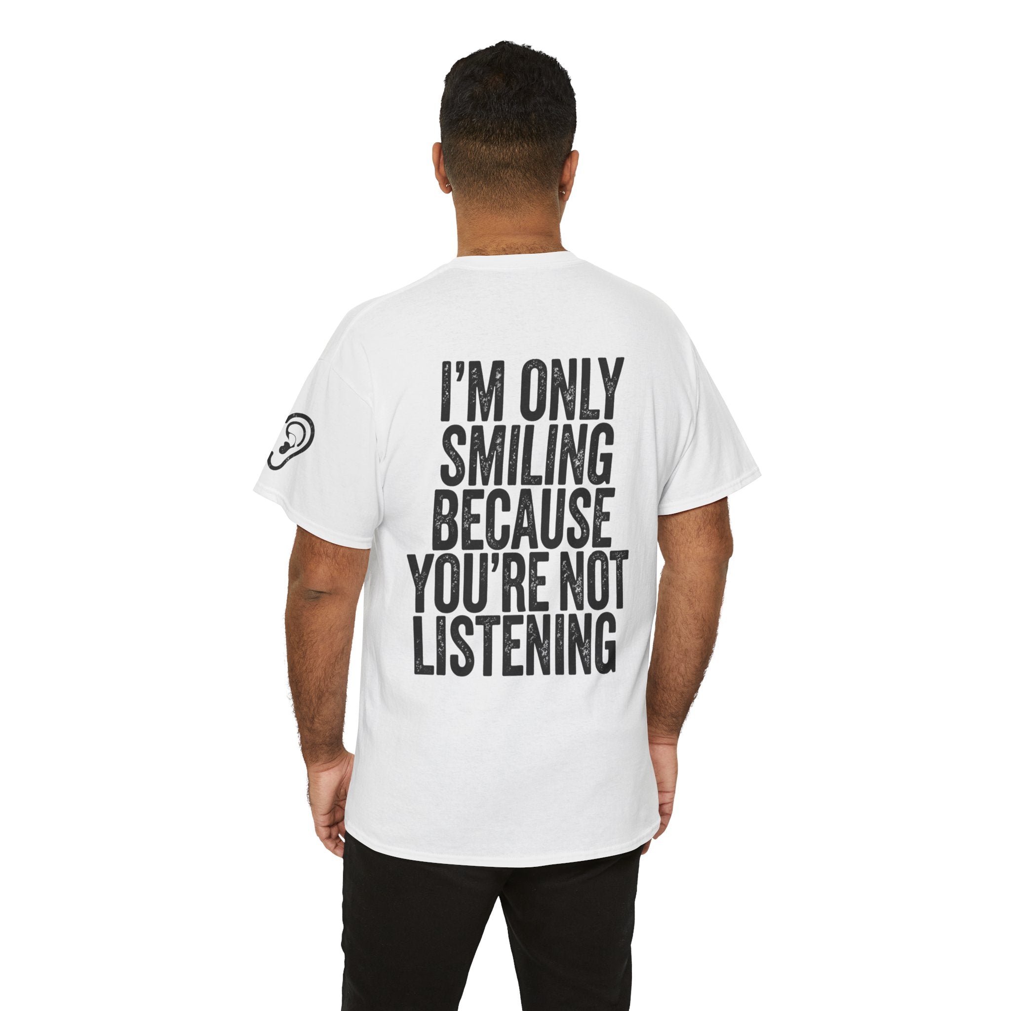 "I'm Only Smiling Because You're Not Listening" Premium Graphic Tee