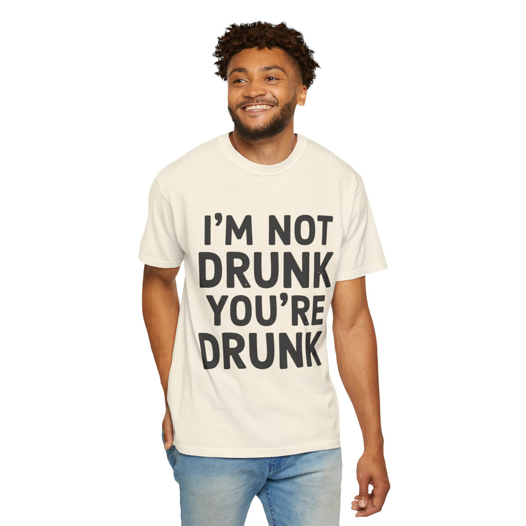 "I'm Not Drunk" Unisex Garment-Dyed Tee