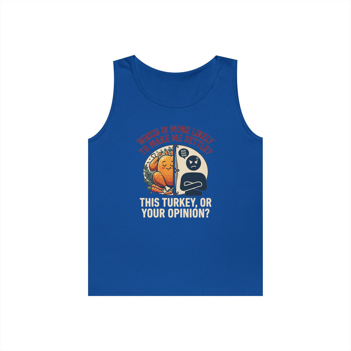 "This Turikey Or Your Opinion" Tank Top