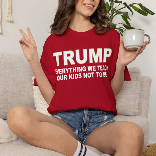 "Everything We Teach Our Kids Not To Be" Unisex Garment-Dyed Tee