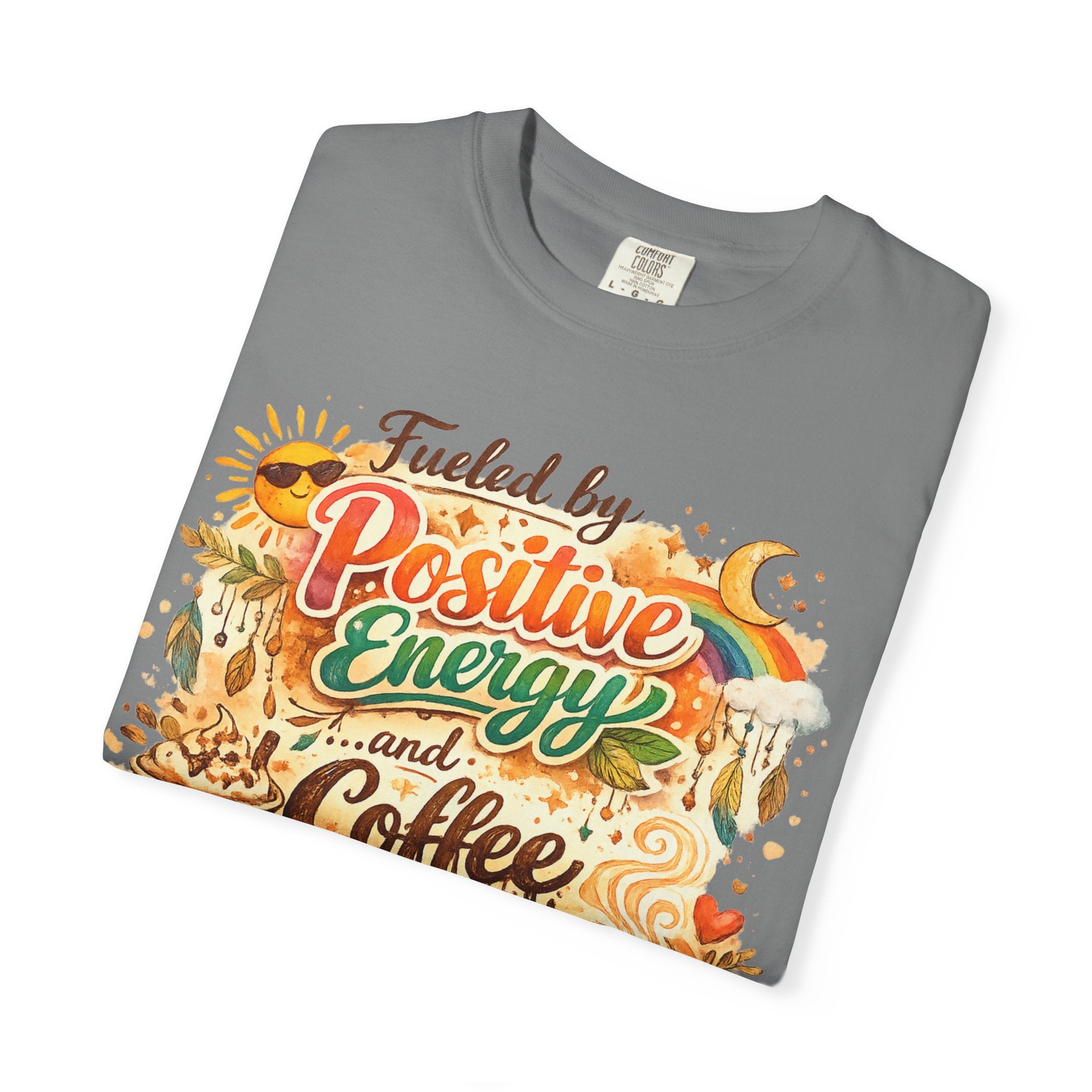 "Fueled by Positive Energy and Coffee T-Shirt" Unisex Garment-Dyed T-shirt