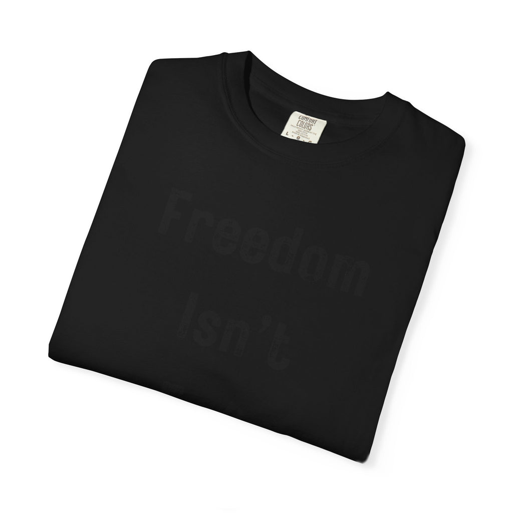 "Freedom Isn't Free" Unisex Garment-Dyed T-shirt