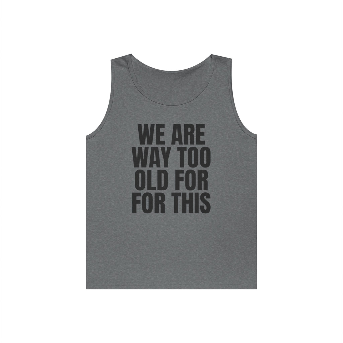 "We Are Way Too Old For This" Tank Top