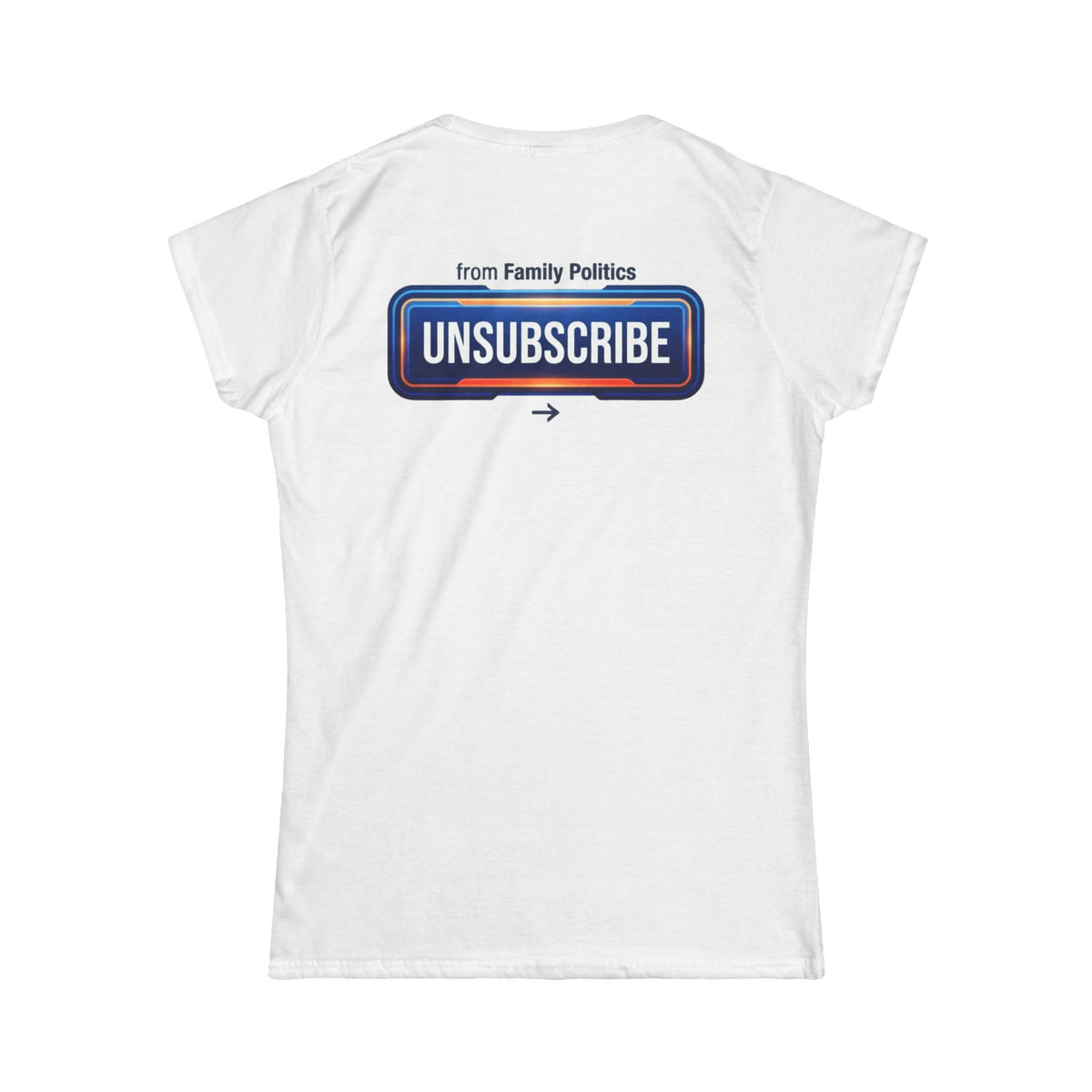 Color: White | Unsubscribe From Family Politics Women's Tee