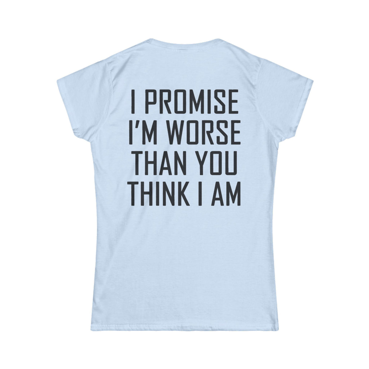"Promise I'm Worse" Women's Tee