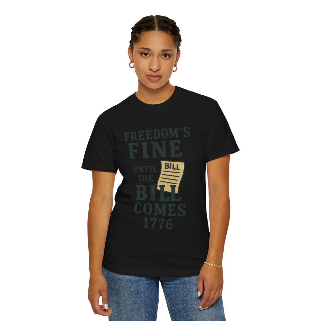 "Freedom Until the Bill Comes" Unisex Garment-Dyed T-shirt