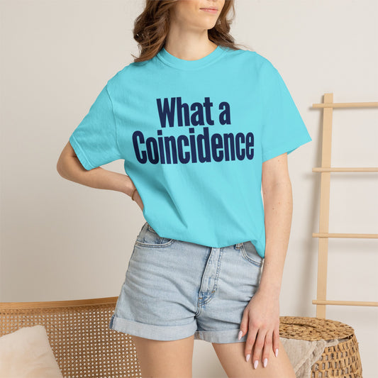 Color: Lagoon Blue | What A Coincidence Unisex Garment-Dyed Tee