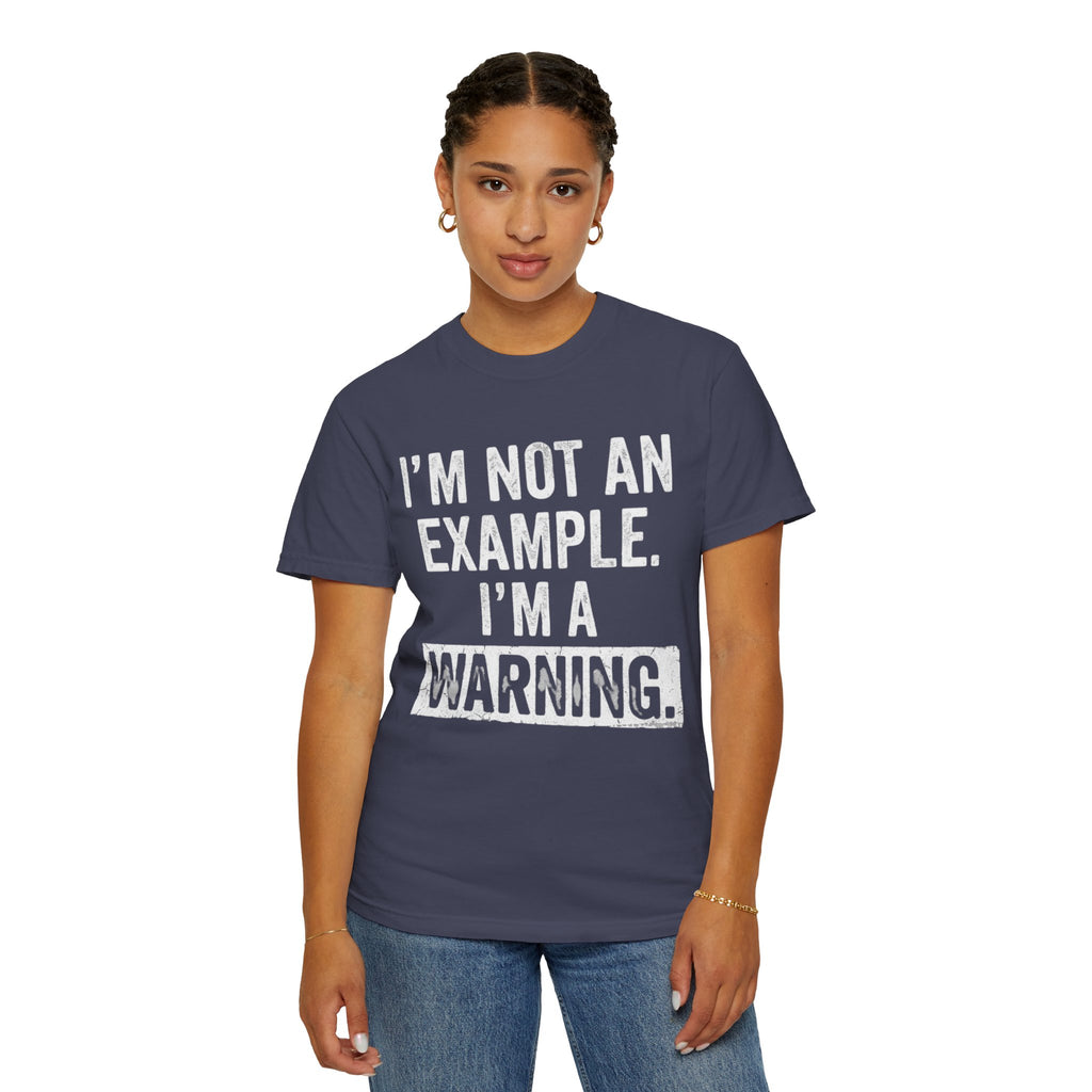"I'm Not An Example" Unisex Garment-Dyed Tee
