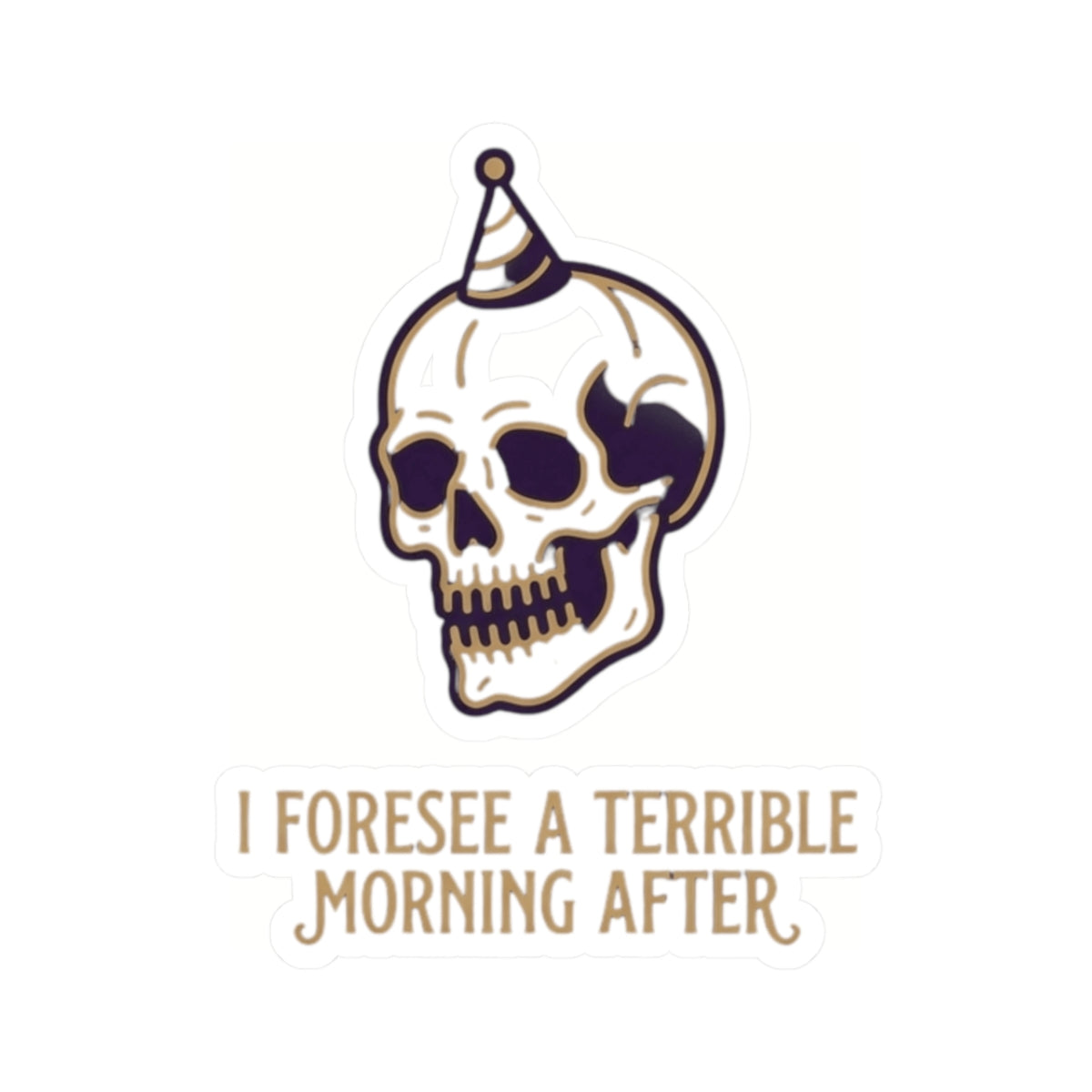 "I Foresee A Terrible Morning After" Sticker