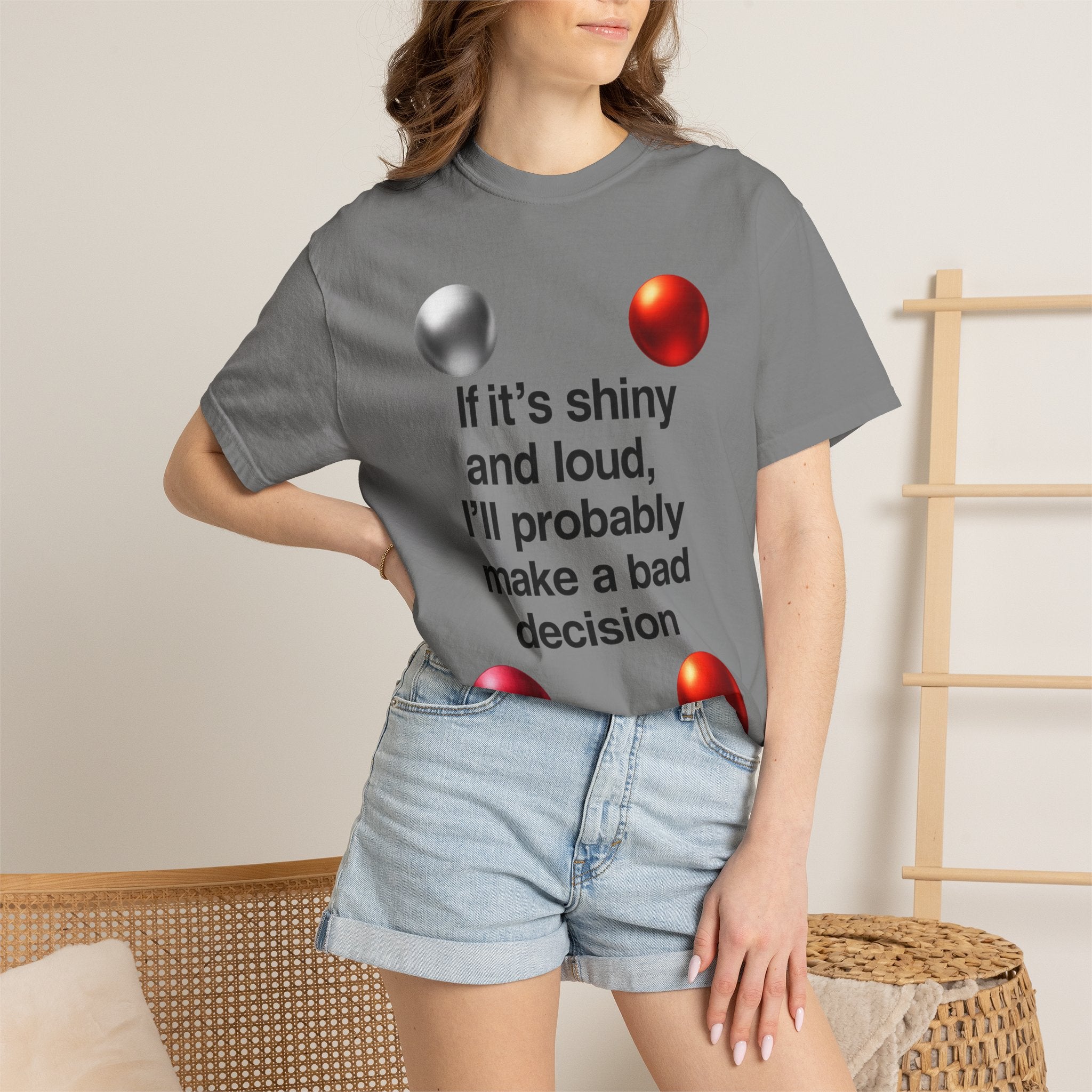 “If It’s Shiny and Loud, I’ll Probably Make a Bad Decision” Unisex Garment-Dyed T-shirt