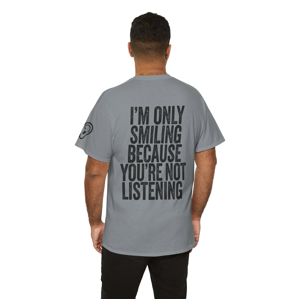 "I'm Only Smiling Because You're Not Listening" Premium Graphic Tee