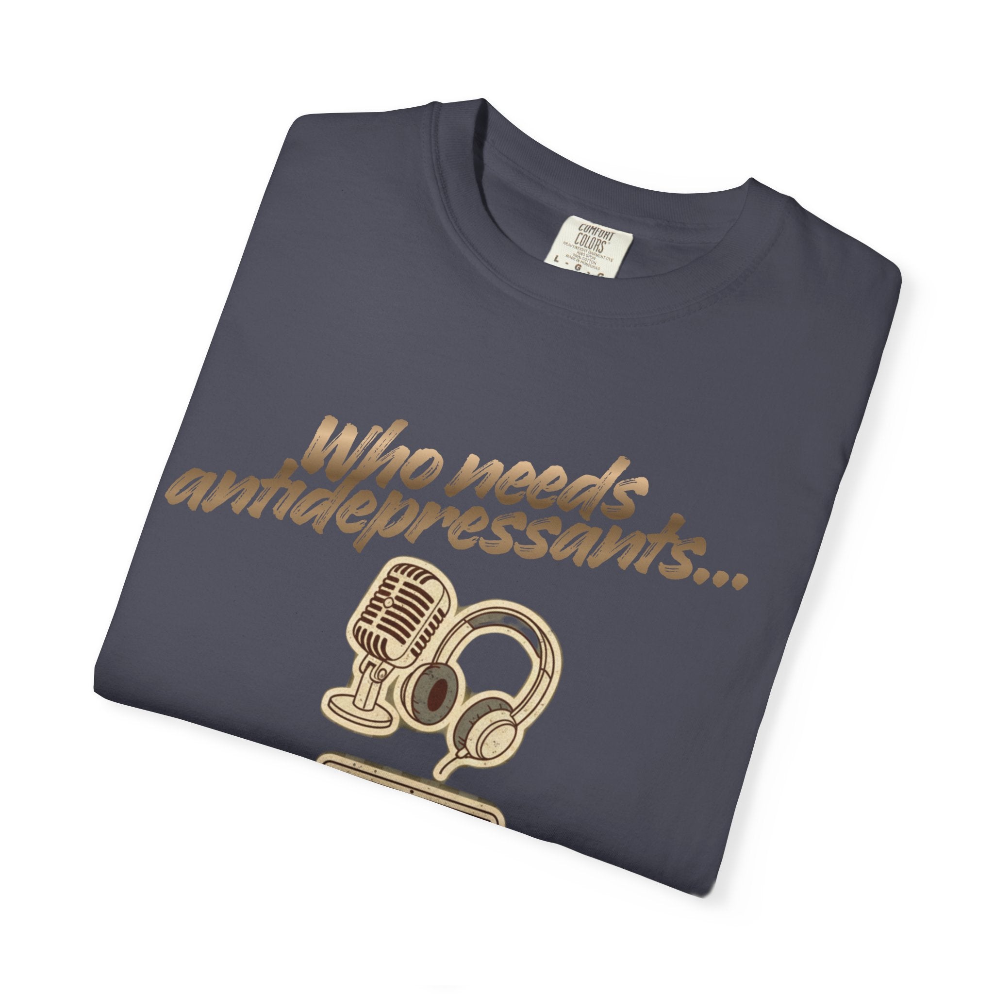 “Who Needs Antidepressants… When You Have True Crime?” Unisex Garment-Dyed T-shirt