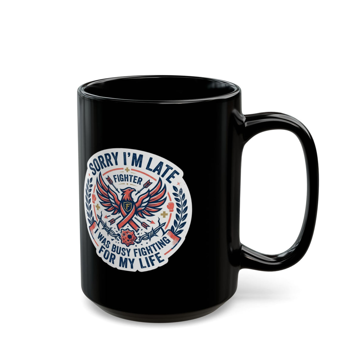 "Sorry I'm Late- Fighting For My Life" Black Ceramic Mug