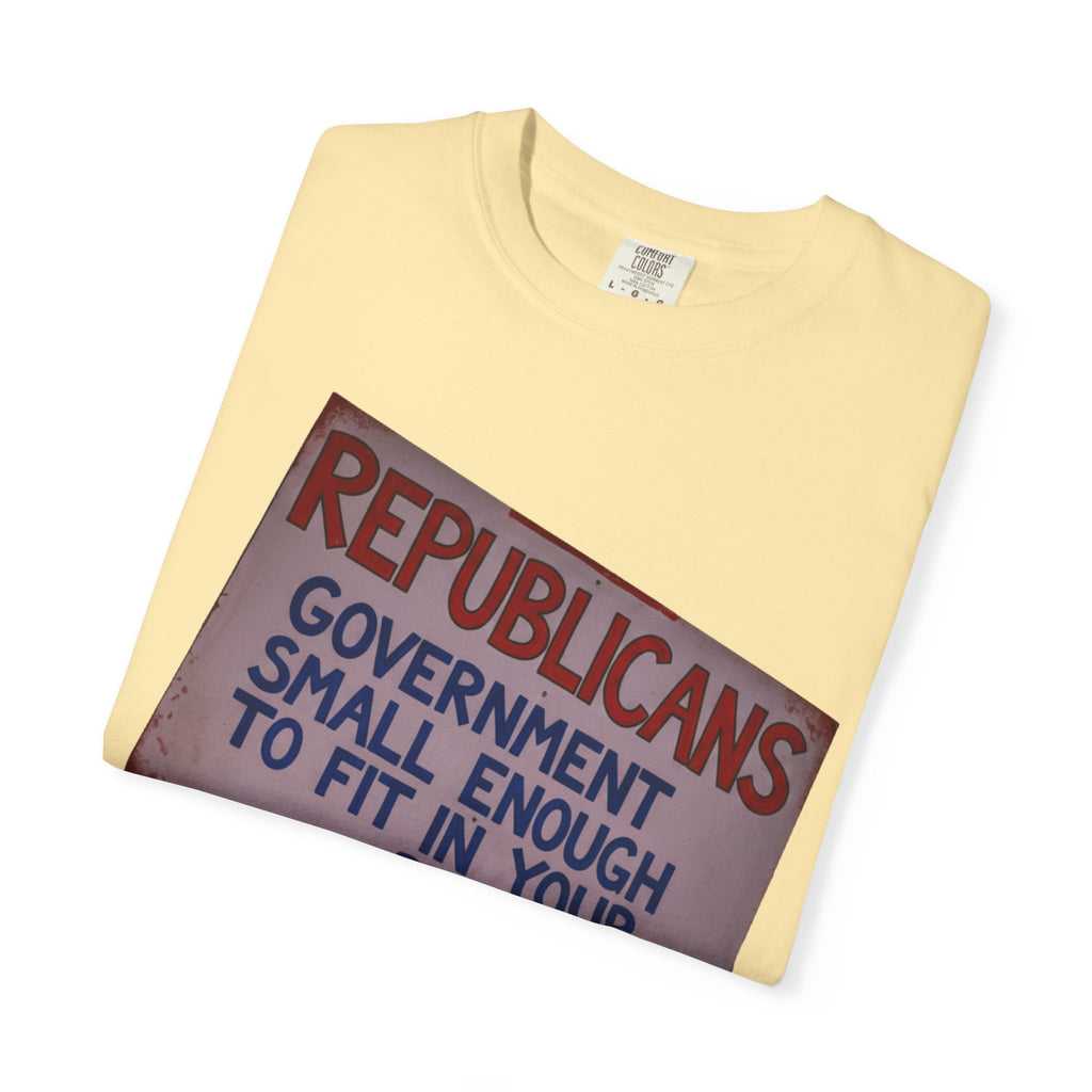 "Small Government (In All the Wrong Places)" Unisex Garment-Dyed T-shirt