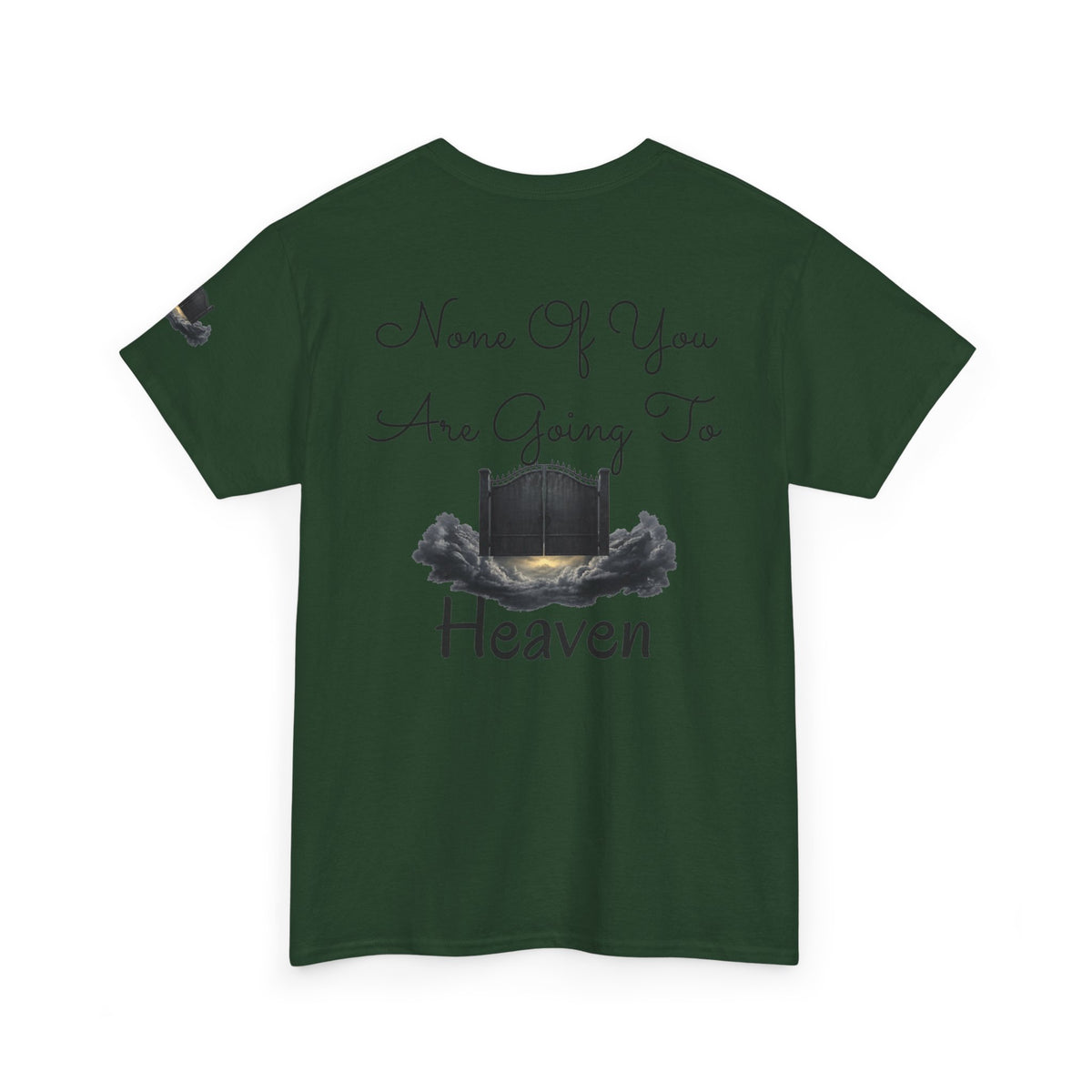 "None of You Are Going to Heaven" Premium Graphic Tee