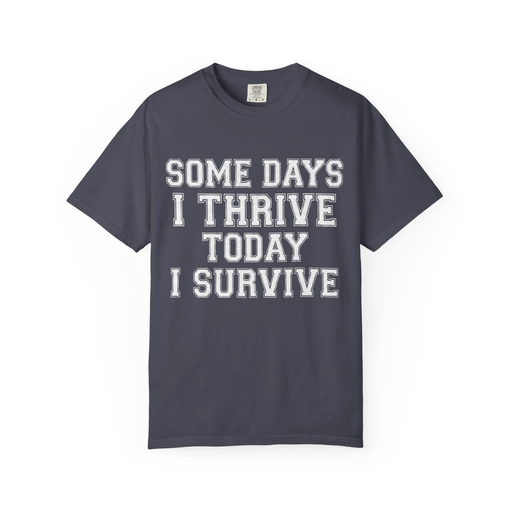 "Some Days I Thrive" Unisex Garment-Dyed Tee