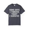 "Some Days I Thrive" Unisex Garment-Dyed Tee