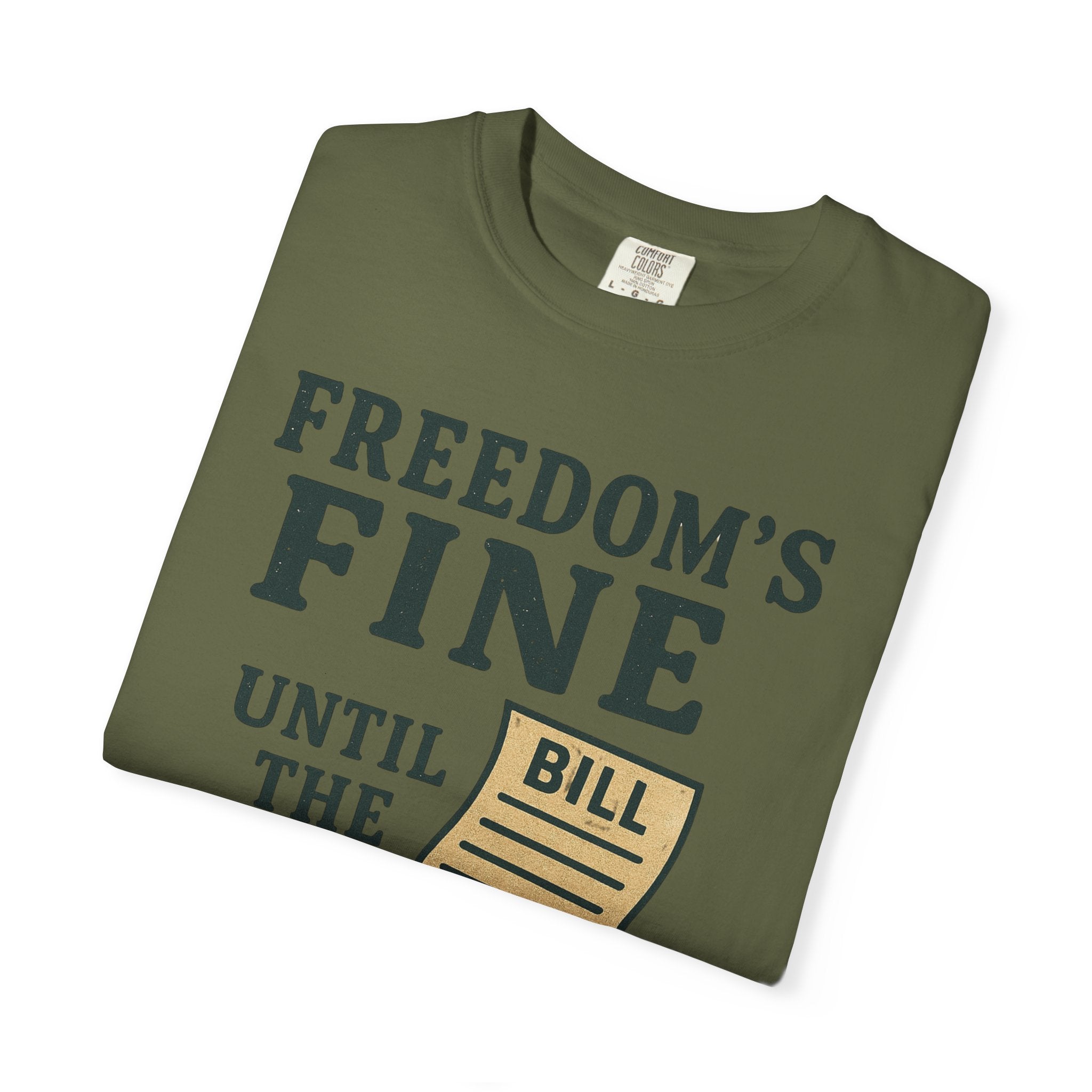 "Freedom’s Fine (Until the Invoice Arrives)" Unisex Garment-Dyed T-shirt