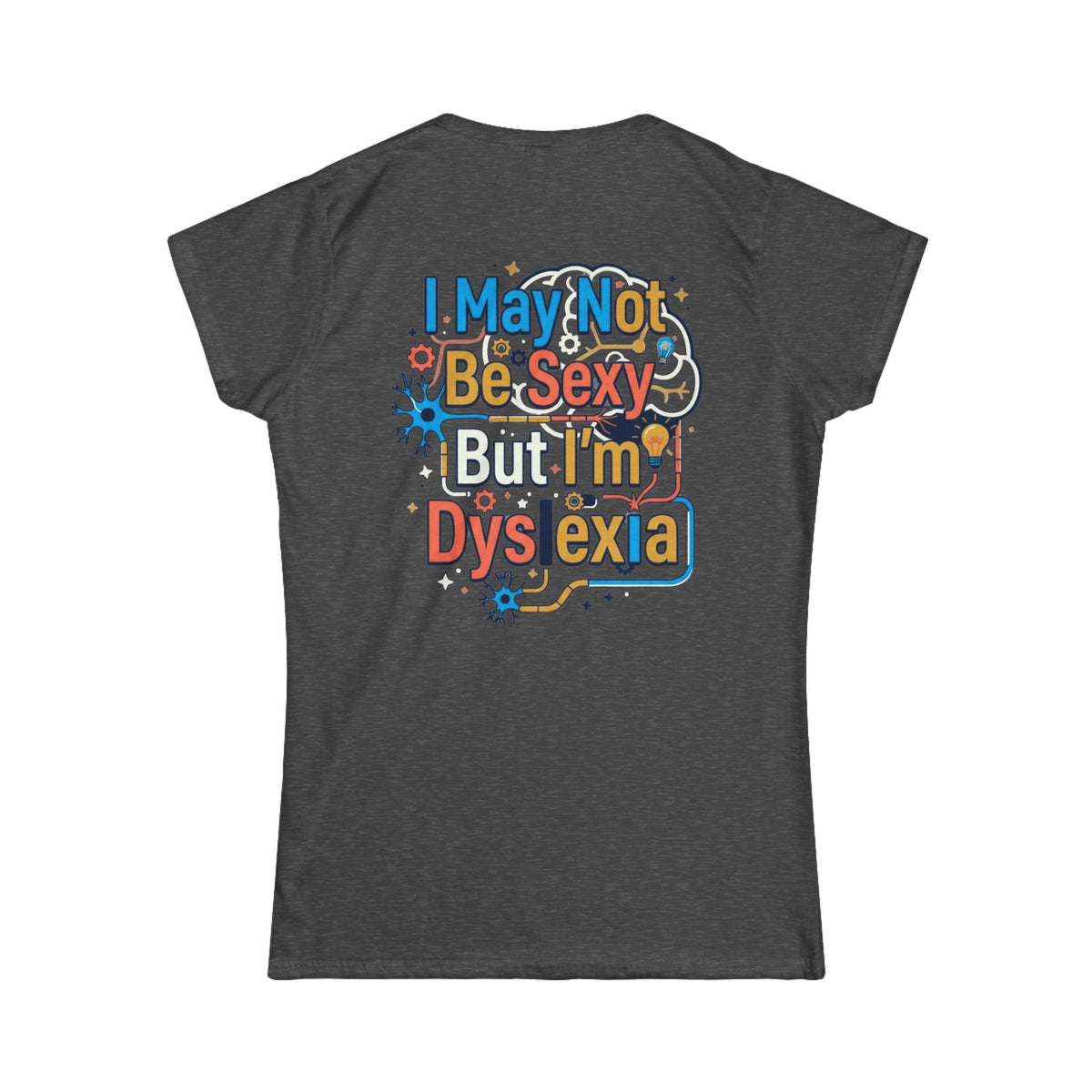 Color: Dark Heather | I May Not Be Sexy But I'm Dyslexia Women's Tee
