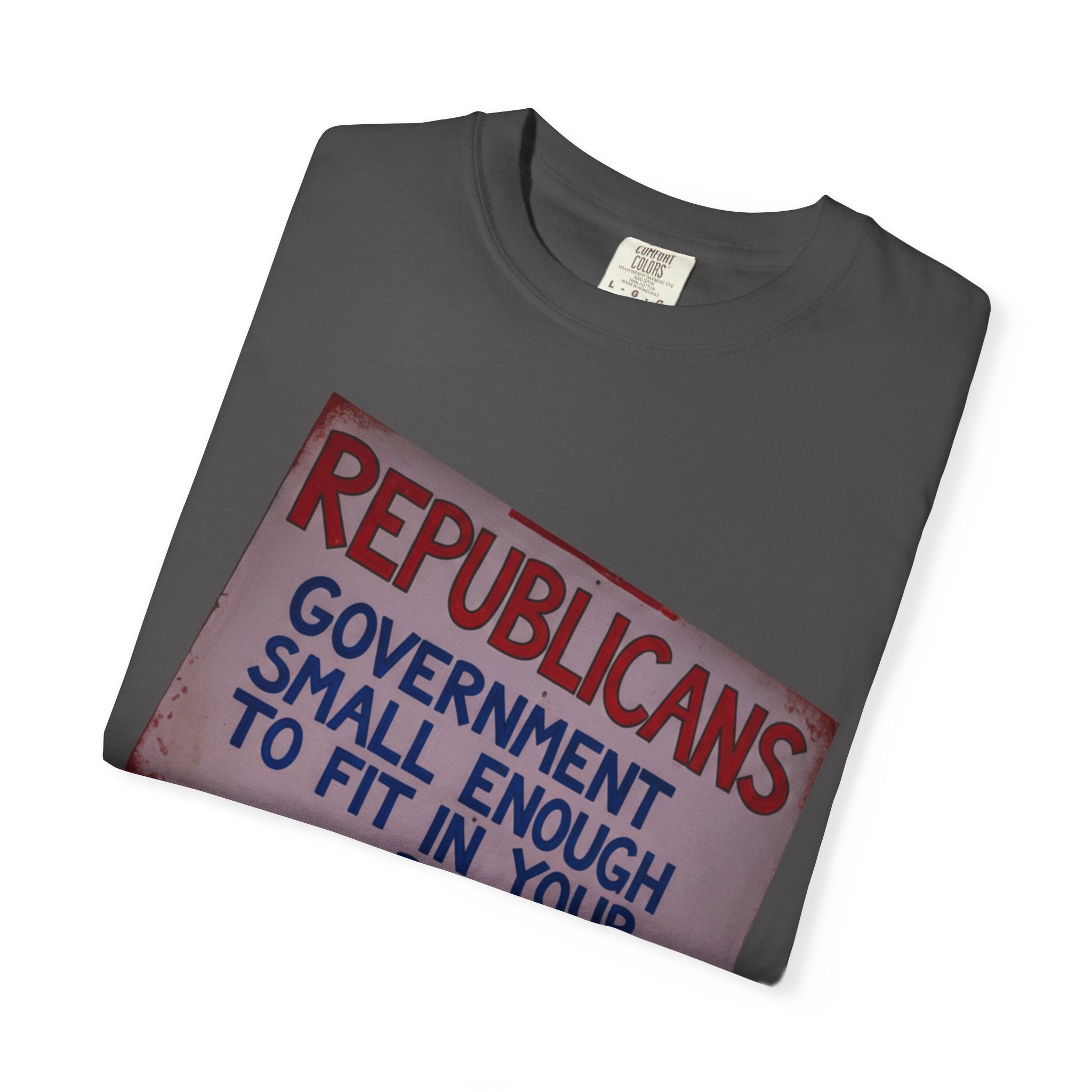 "Small Government (In All the Wrong Places)" Unisex Garment-Dyed T-shirt