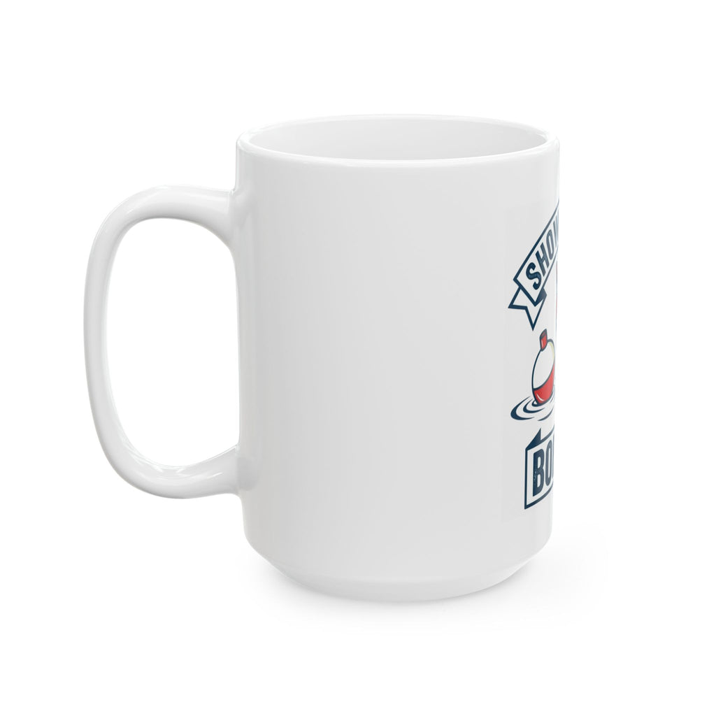 "Show Me Your Bobber" White Ceramic Mug