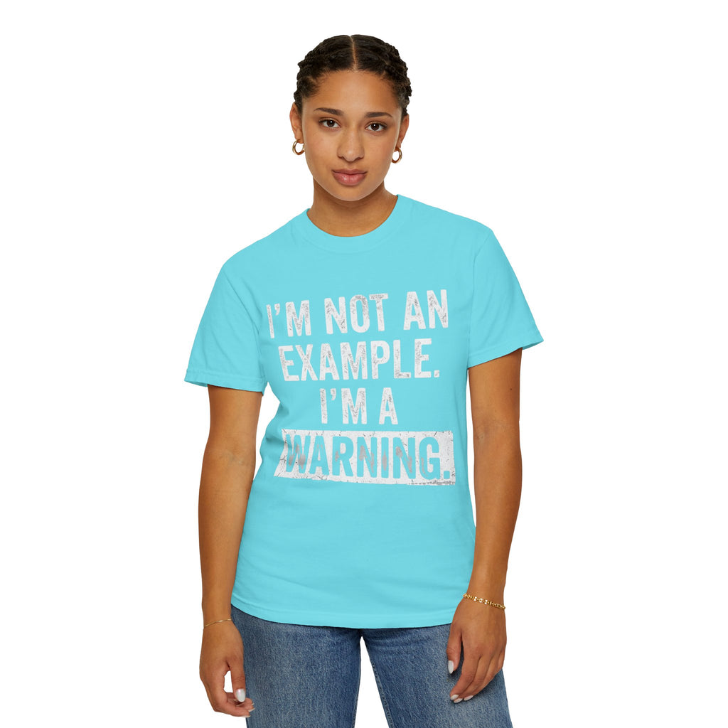 "I'm Not An Example" Unisex Garment-Dyed Tee
