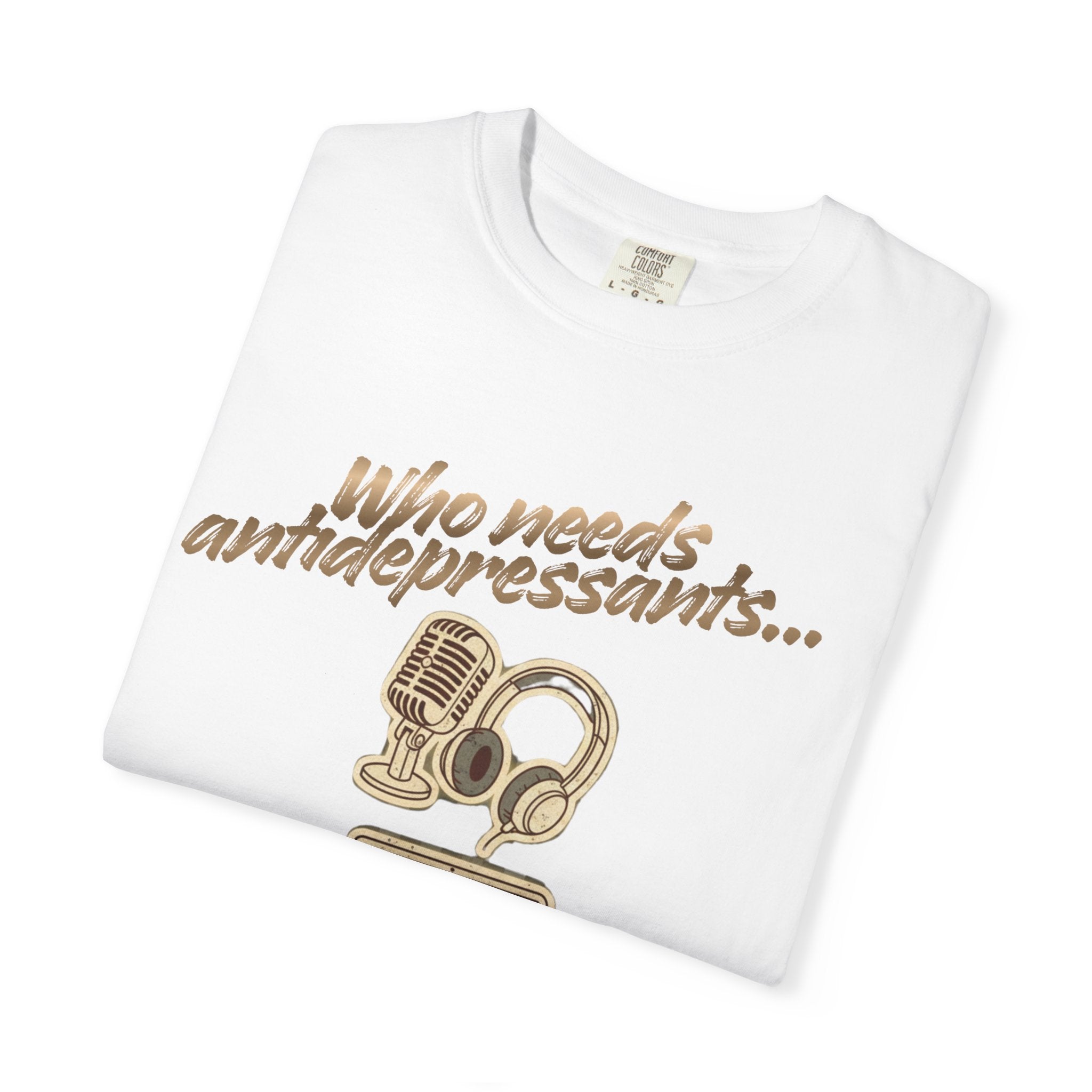 “Who Needs Antidepressants… When You Have True Crime?” Unisex Garment-Dyed T-shirt