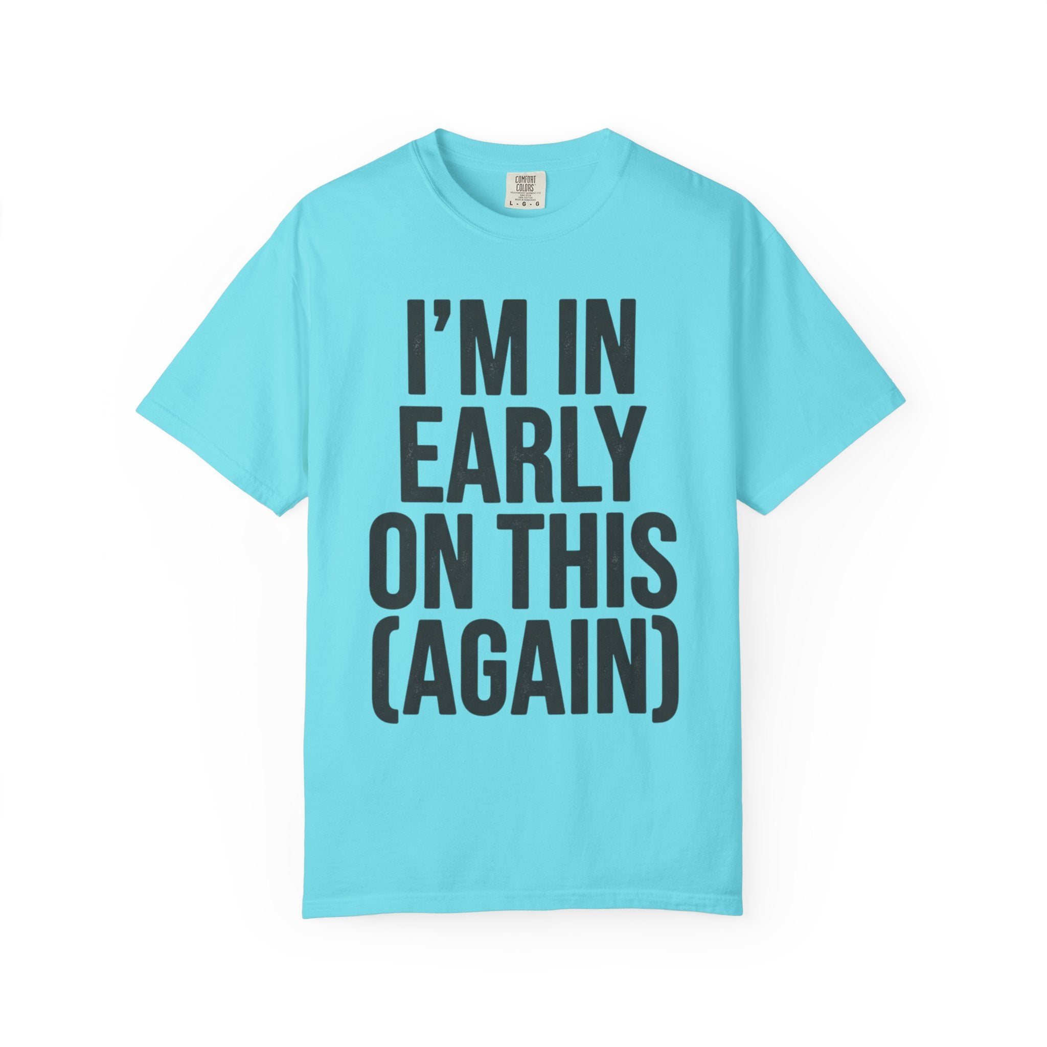 "I'm In Early On This (Again)" Unisex Garment-Dyed Tee