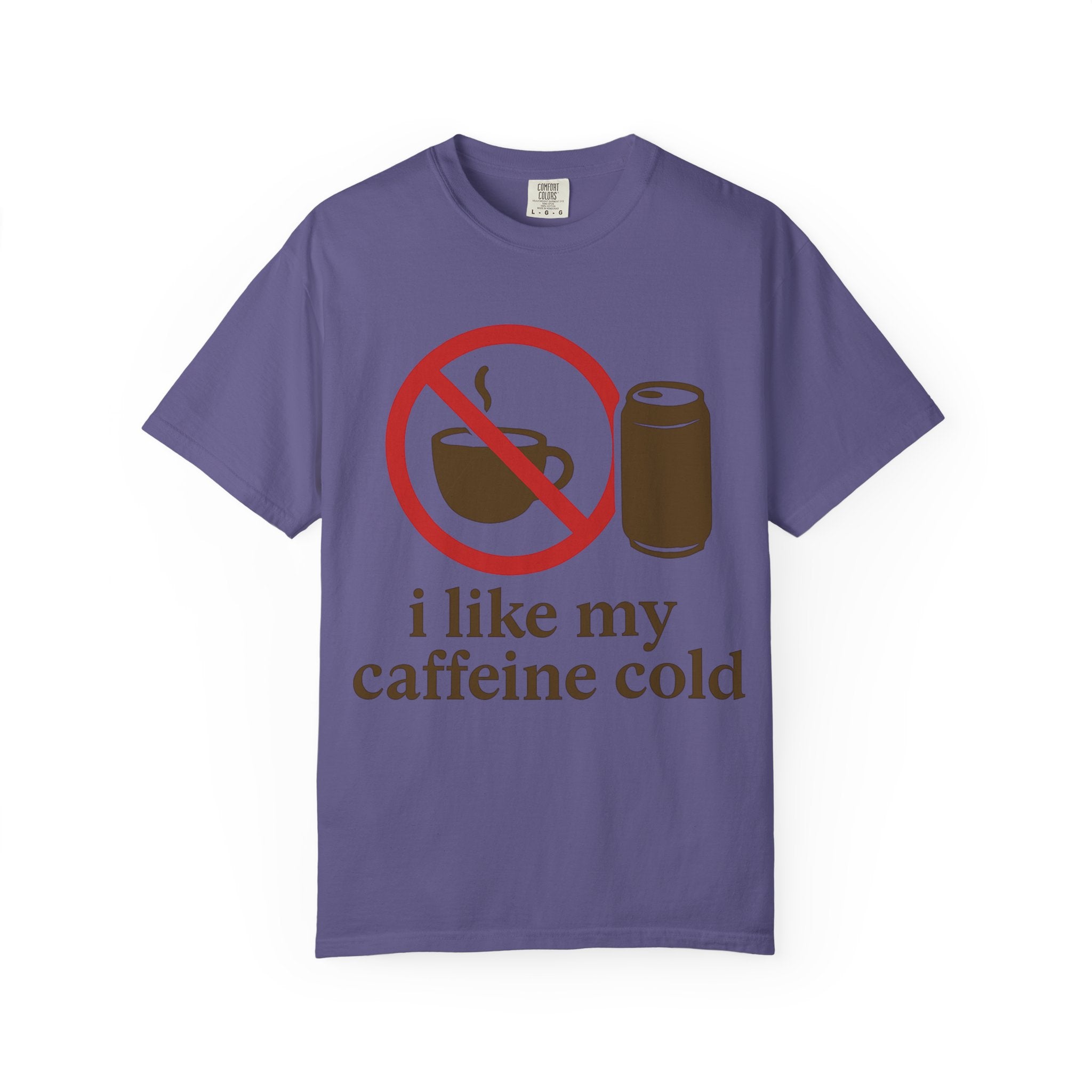 "I Like My Caffeine Cold" Unisex Garment-Dyed T-shirt