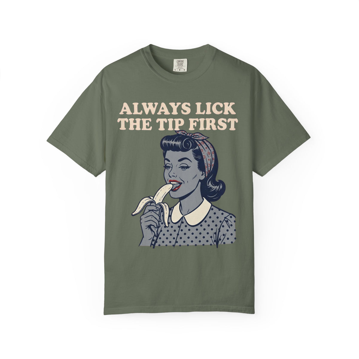 Color: Moss | Always Lick the Tip First Unisex Garment-Dyed Tee