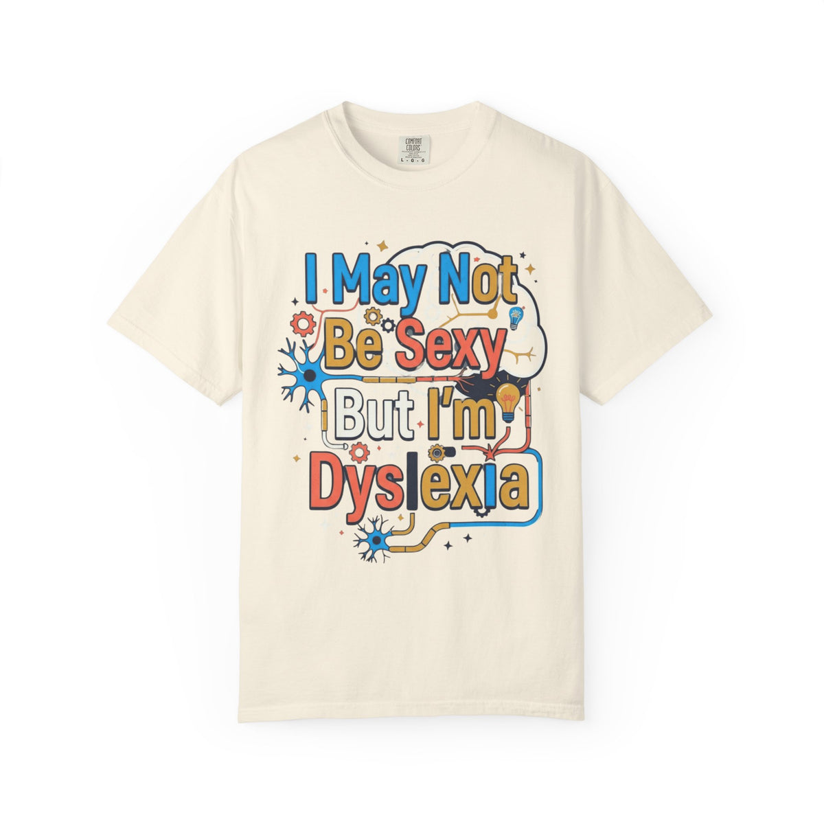 Color: Ivory | I May Not Be Sexy But I'm Dyslexia Unisex Garment-Dyed Tee