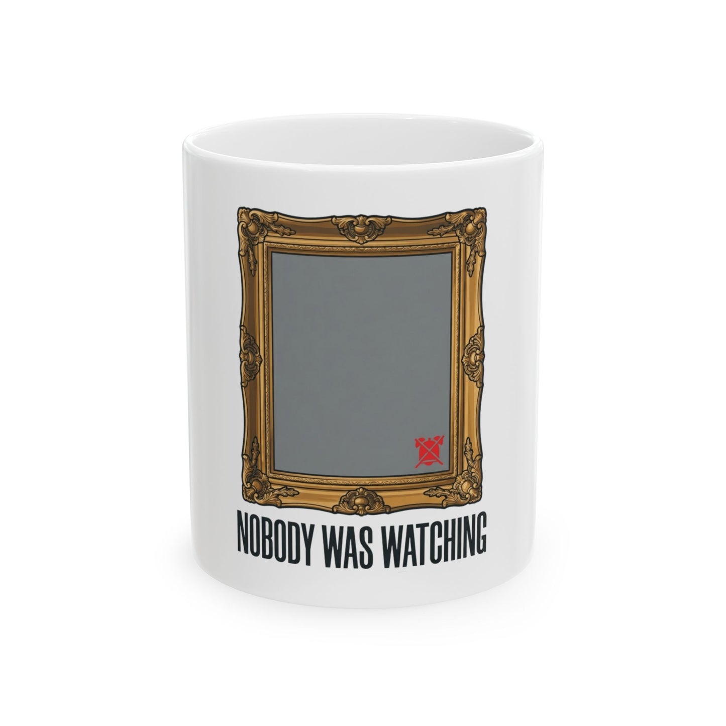 "Nobody Was Watching" White Ceramic Mug
