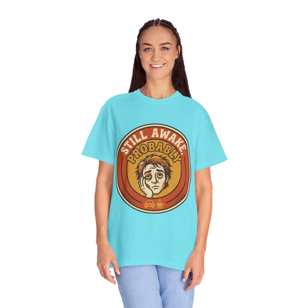 "Still Awake Probably" Unisex Garment-Dyed Tee
