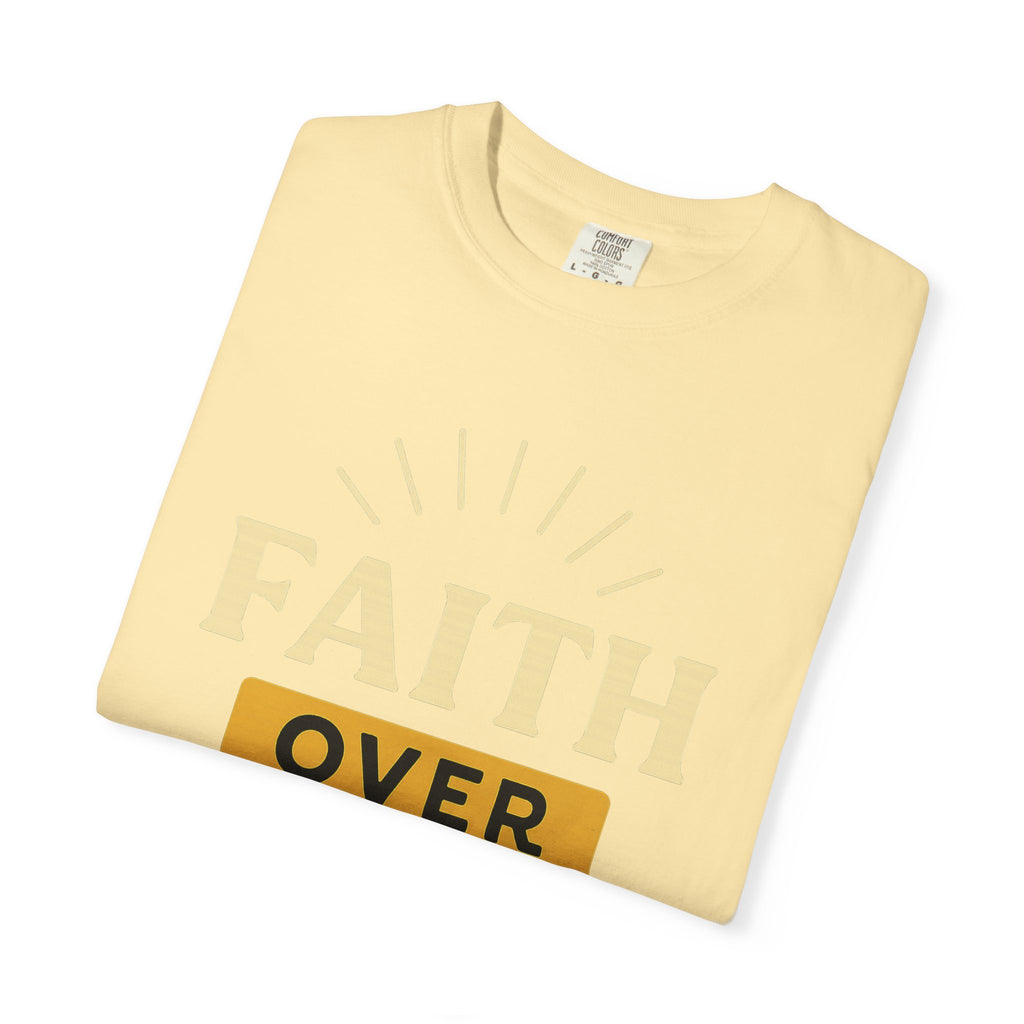 “Faith Over Fear” Unisex Garment-Dyed T-shirt