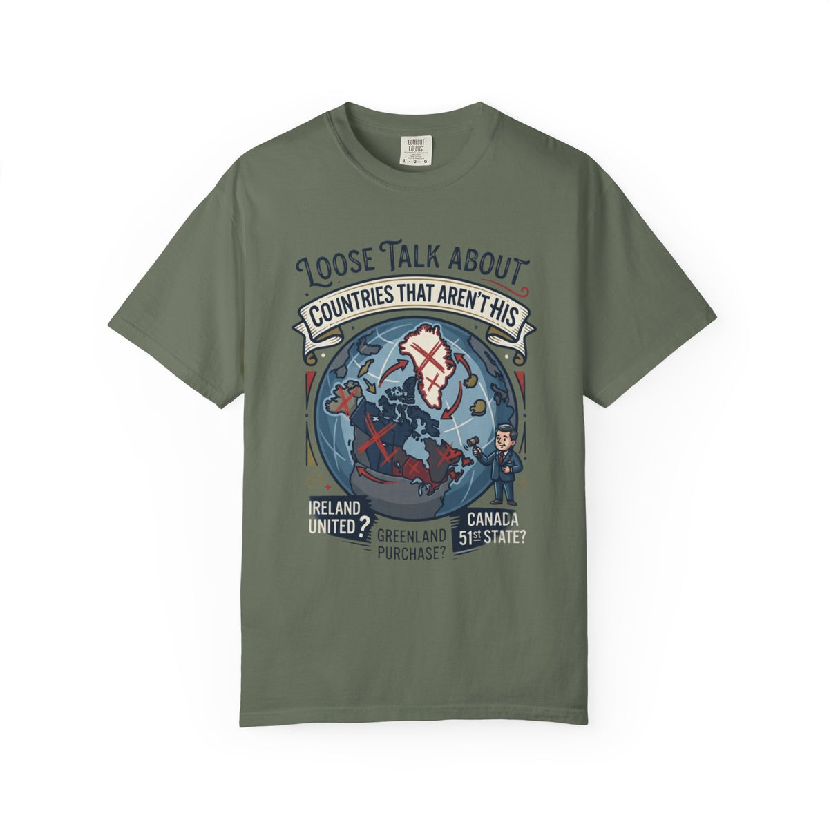 Color: Moss | Loose Talk About Countries That Aren't His Unisex Garment-Dyed Tee