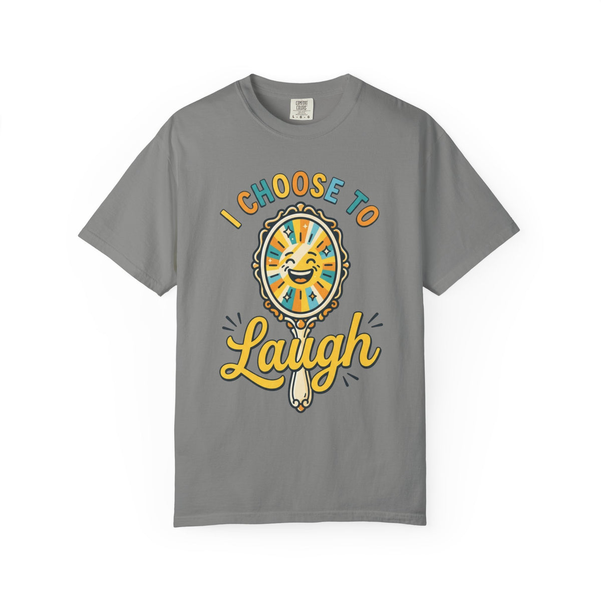 Color: Granite | I Choose to Laugh Unisex Garment-Dyed Tee